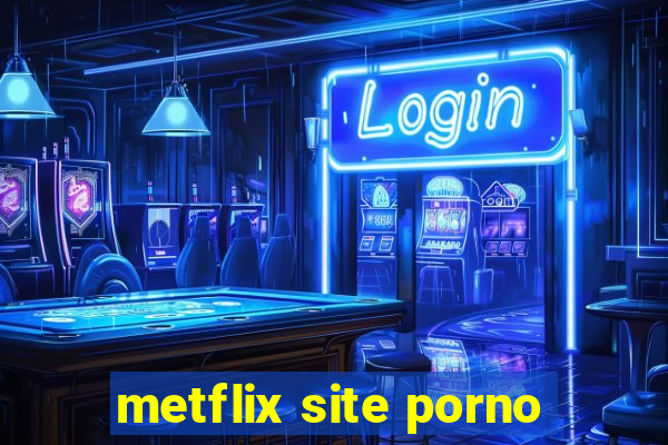 metflix site porno